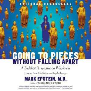 Going to Pieces Without Falling Apart: A Buddhist Perspective on Wholeness