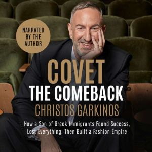 Covet the Comeback: How a Greek Immigrant's Son Found Success, Lost Everything, Then Built a Fashion Empire