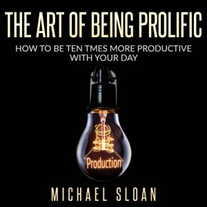 The Art Of Being Prolific, Michael Sloan
