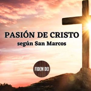Pasion de Cristo segun San Marcos