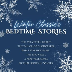 Winter Classics Bedtime Stories: Featuring The Velveteen Rabbit and selections by Beatrix Potter, Robert Louis Stevenson, and
