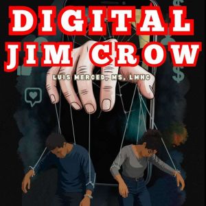 Digital Jim Crow, Luis Merced