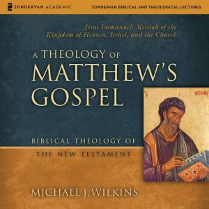 A Theology of Matthew's Gospel: Audio Lectures: 18 Lessons on Major Theological Themes