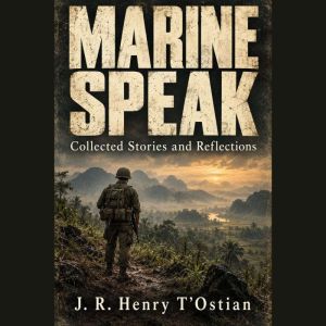 Marine Speak Collected Stories and R..., J. R. Henry TOstian
