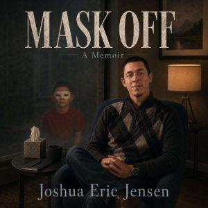 MASK OFF, Joshua Eric Jensen