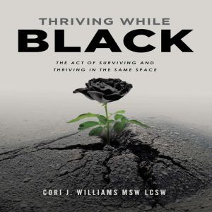Thriving While Black, Cori J. Williams MSW LCSW