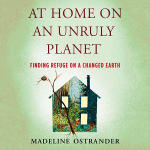 At Home on an Unruly Planet, Madeline Ostrander