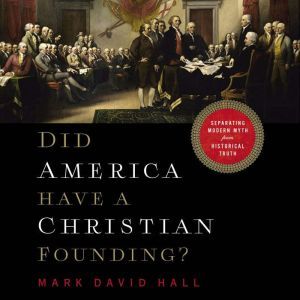 Did America Have a Christian Founding..., Mark David Hall
