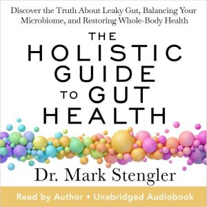 The Holistic Guide to Gut Health, Dr. Mark Stengler