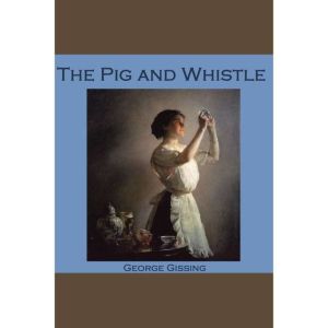 The Pig and Whistle, George Gissing