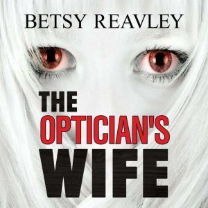 The Opticians Wife, Betsy Reavley