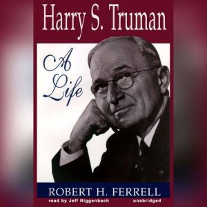 Harry S. Truman: A Life, Robert H. Ferrell