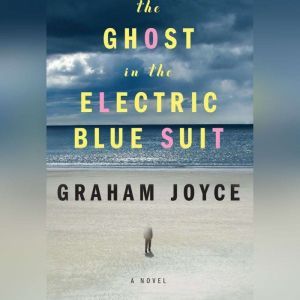 The Ghost in the Electric Blue Suit, Graham Joyce