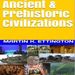 Ancient  Prehistoric Civilizations, Martin K. Ettington