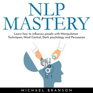 NLP MASTERY Learn how to influence p..., Michael Branson