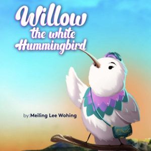 Willow The White Hummingbird, Meiling Lee Wohing