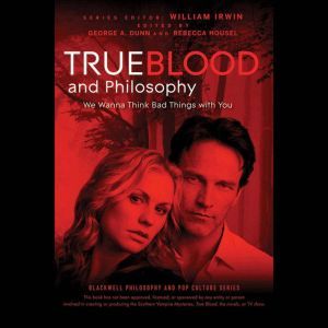 True Blood and Philosophy, George A. Dunn