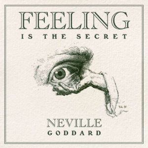 Feeling Is the Secret, Neville Goddard