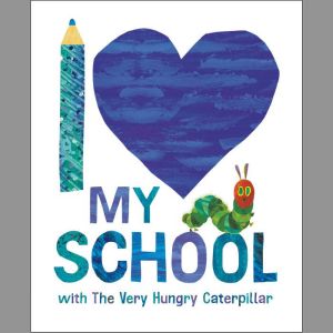 I Love My School with The Very Hungry..., Eric Carle
