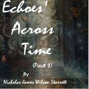 Echoes' Across Time (Part 1): A  timeless Adventure of Love and Discovery. Crossing different genres of sci-Fi, romance and ti
