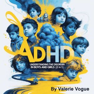 ADHD: Understanding the Disorder in Boys and Girls (2 in 1)