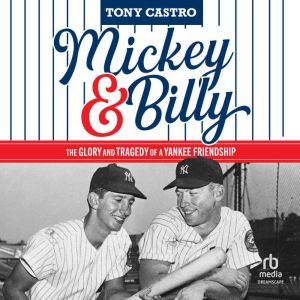 Mickey & Billy: The Glory and Tragedy of a Yankee Friendship