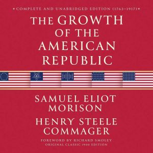 The Growth of the American Republic ..., Samuel Eliot Morison