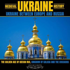 Medieval Ukraine History Ukraine Bet..., HISTORY FOREVER