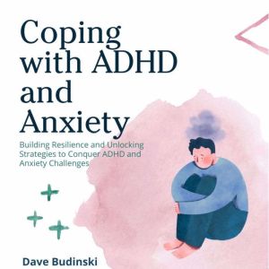 Coping with ADHD and Anxiety, Dave Budinski