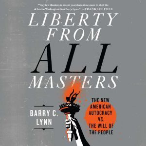 Liberty from All Masters, Barry C. Lynn