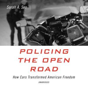 Policing the Open Road, Sarah A. Seo