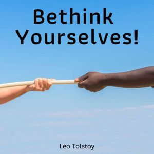 Bethink Yourselves!, Leo Tolstoy