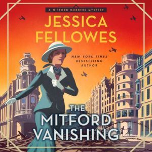 The Mitford Vanishing: A Mitford Murders Mystery, Jessica Fellowes