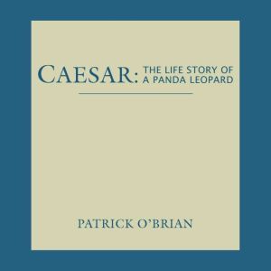 Caesar The Life Story of a Panda Leo..., Patrick OBrian