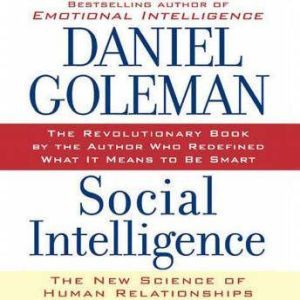 Social Intelligence, Prof. Daniel Goleman, Ph.D.
