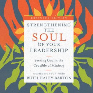 Strengthening the Soul of Your Leader..., Ruth Haley Barton