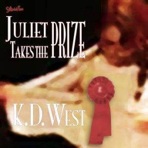 Juliet Takes the Prize Six Tales of ..., K.D. West