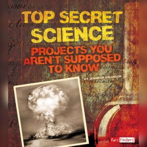 Top Secret Science, Jennifer Swanson