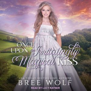 Once Upon an Irritatingly Magical Kis..., Bree Wolf
