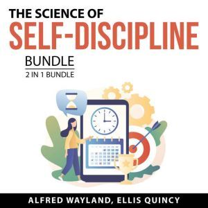 The Science of SelfDiscipline Bundle..., Alfred Wayland. and Ellis Quincy