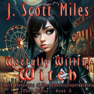 Woefully Willful Witch: Spicy Adventures of the Suddenly Supernatural  Dane Staley  Book 5