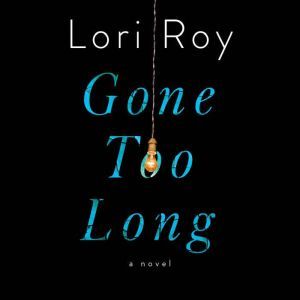 Gone Too Long, Lori Roy