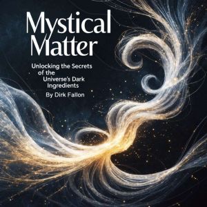 Mystical Matter: Unlocking the Secrets of the Universe's Dark Ingredients