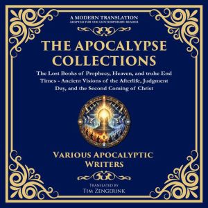 The Apocalypse Collection  The Lost Books of Prophecy, Heaven, and the End Times: Ancient Visions of the Afterlife, Judgment D