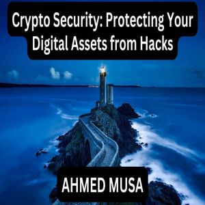 Crypto Security Protecting Your Digi..., AHMED MUSA