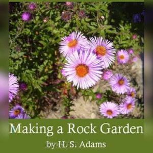Making a Rock Garden, H. S. Adams