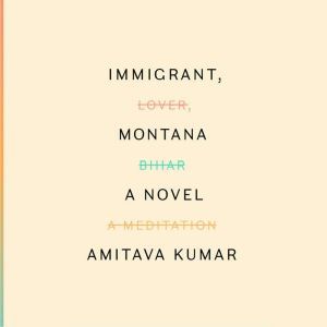 Immigrant, Montana, Amitava Kumar