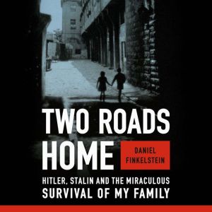 Two Roads Home: Hitler, Stalin, and the Miraculous Survival of My Family