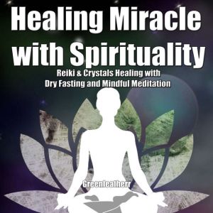 Healing Miracle with Spirituality, Greenleatherr