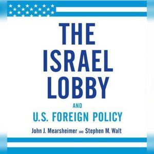 The Israel Lobby and U.S. Foreign Pol..., John J. Mearsheimer